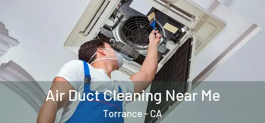 Air Duct Cleaning Near Me Torrance - CA