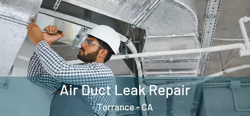 Air Duct Leak Repair Torrance - CA