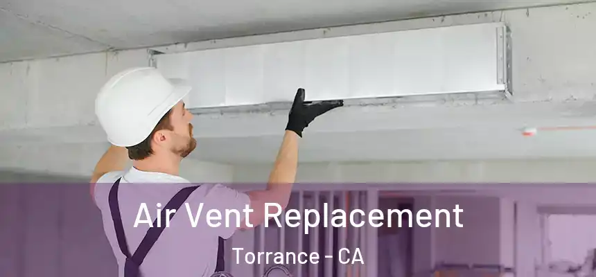 Air Vent Replacement Torrance - CA