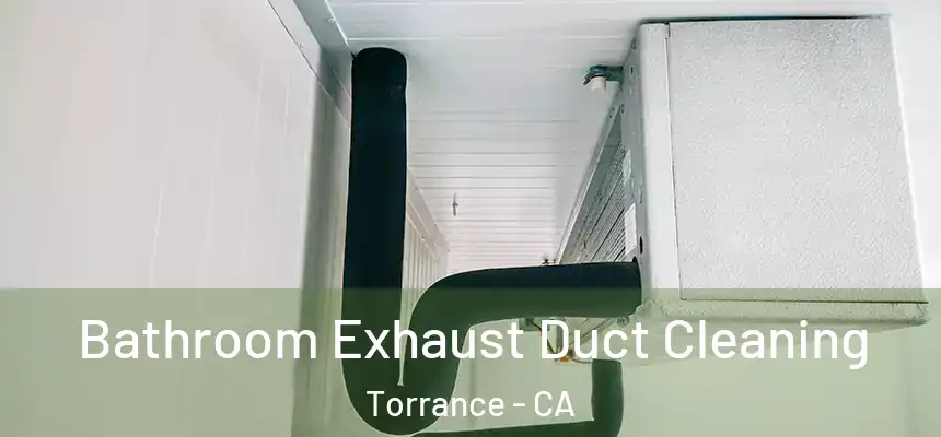 Bathroom Exhaust Duct Cleaning Torrance - CA