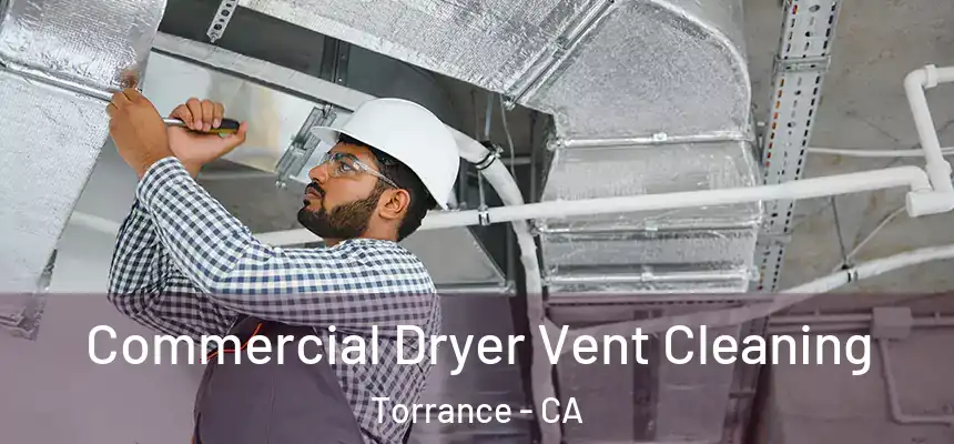 Commercial Dryer Vent Cleaning Torrance - CA