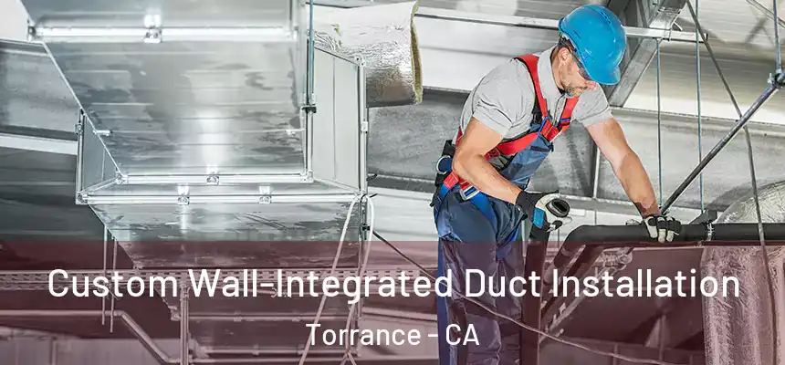 Custom Wall-Integrated Duct Installation Torrance - CA