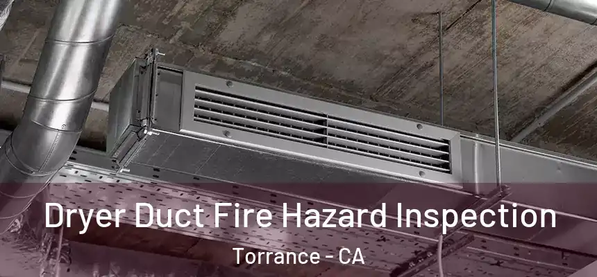  Dryer Duct Fire Hazard Inspection Torrance - CA
