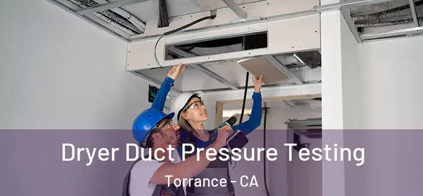 Dryer Duct Pressure Testing Torrance - CA