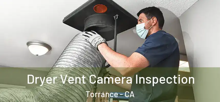 Dryer Vent Camera Inspection Torrance - CA