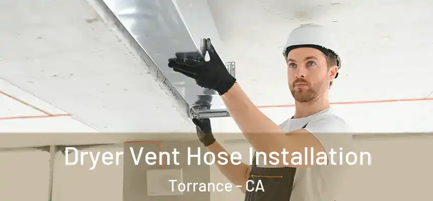 Dryer Vent Hose Installation Torrance - CA