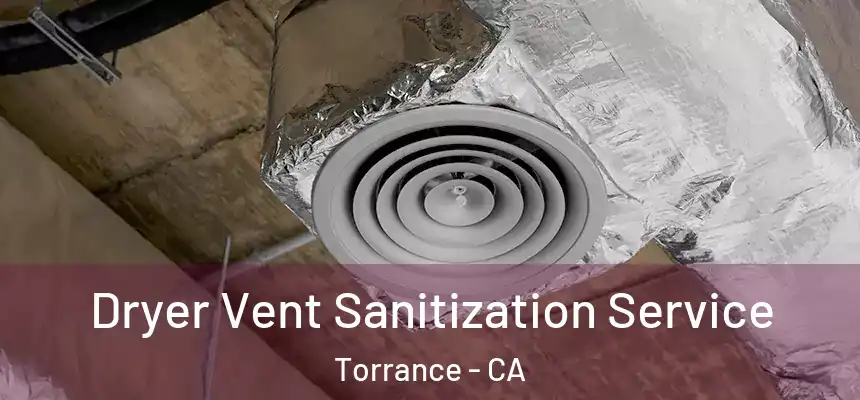 Dryer Vent Sanitization Service Torrance - CA