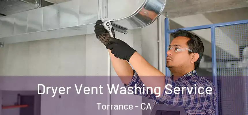 Dryer Vent Washing Service Torrance - CA