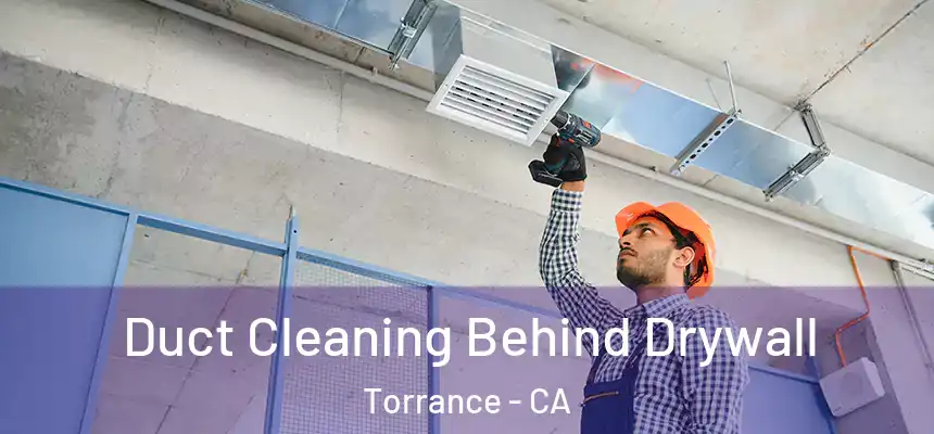 Duct Cleaning Behind Drywall Torrance - CA