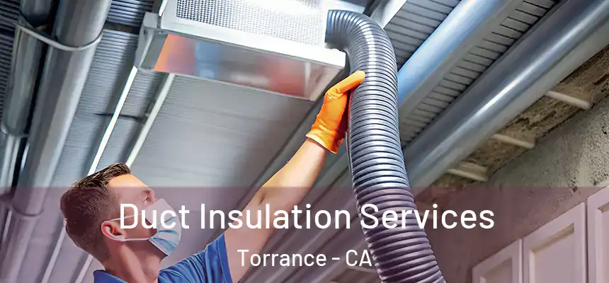  Duct Insulation Services Torrance - CA