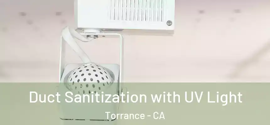 Duct Sanitization with UV Light Torrance - CA
