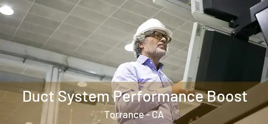Duct System Performance Boost Torrance - CA