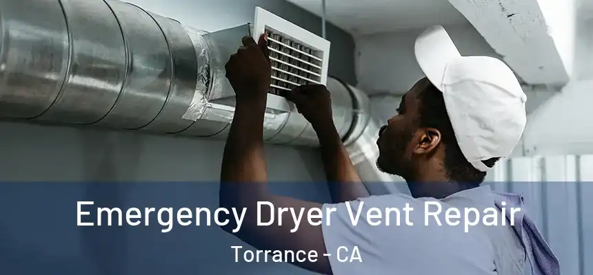  Emergency Dryer Vent Repair Torrance - CA