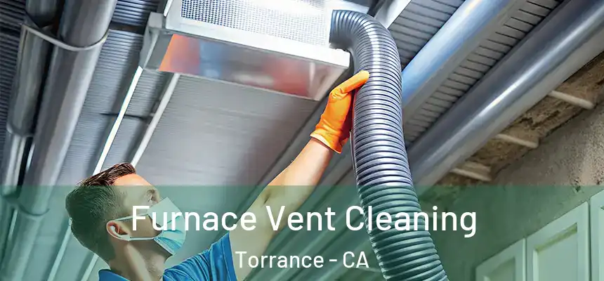 Furnace Vent Cleaning Torrance - CA