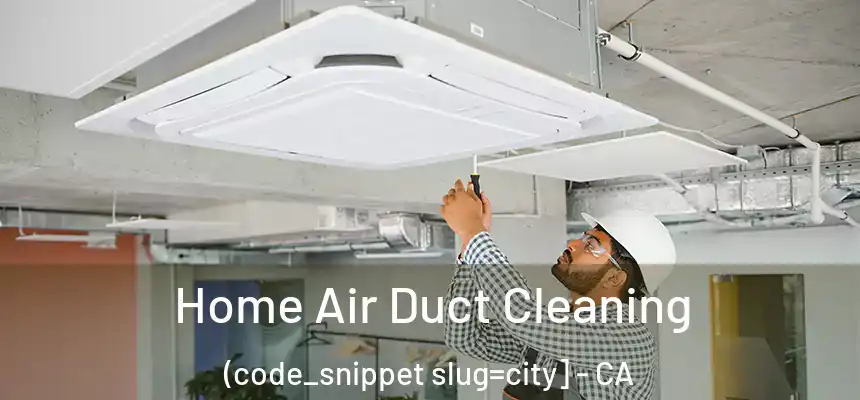  Home Air Duct Cleaning (code_snippet slug=city] - CA