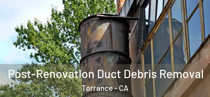  Post-Renovation Duct Debris Removal Torrance - CA