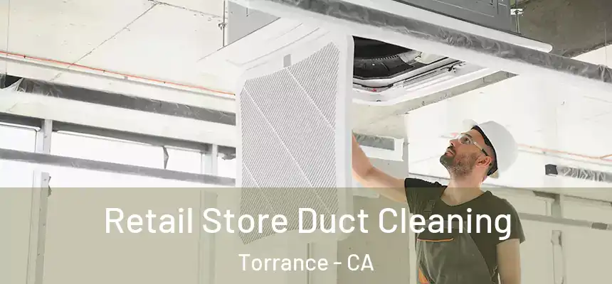 Retail Store Duct Cleaning Torrance - CA