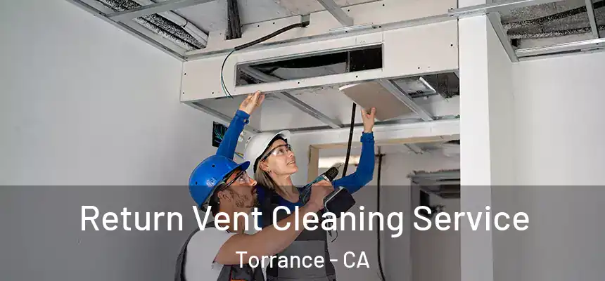 Return Vent Cleaning Service Torrance - CA
