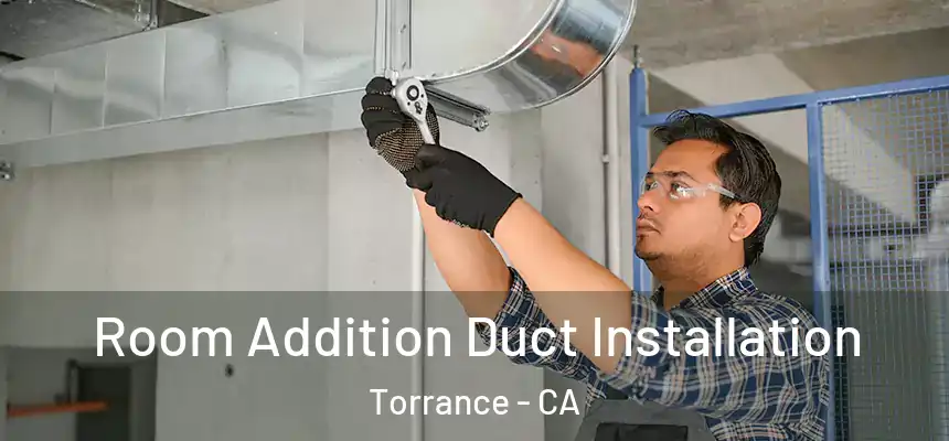  Room Addition Duct Installation Torrance - CA