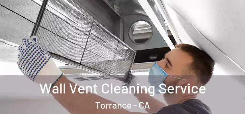 Wall Vent Cleaning Service Torrance - CA