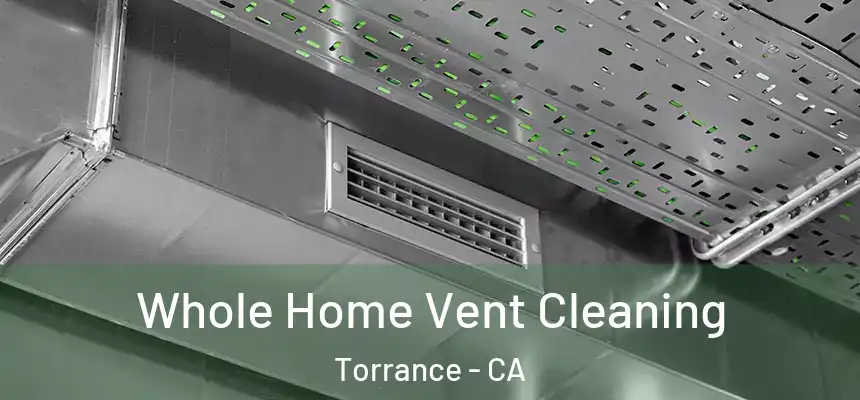 Whole Home Vent Cleaning Torrance - CA